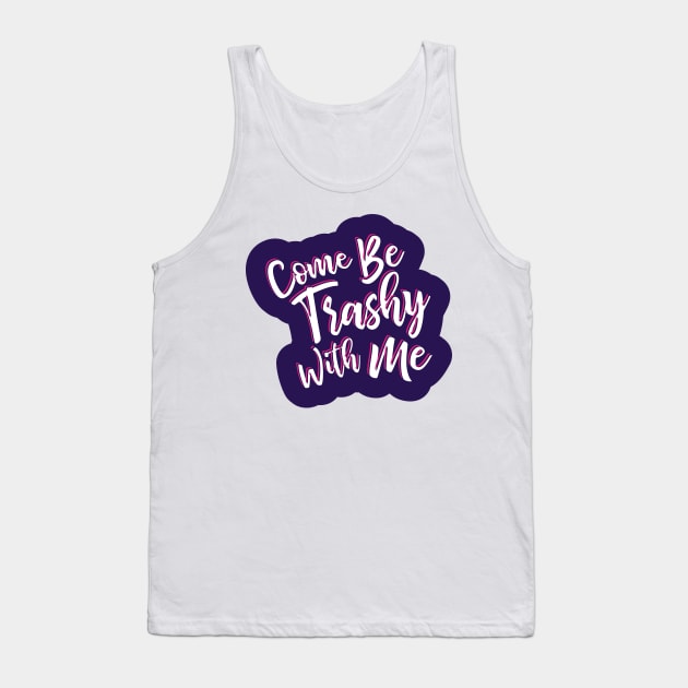 Come be trashy with me. Tank Top by ScottyWalters